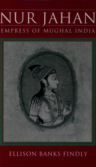 Nur Jahan : Empress of Mughal India, PDF eBook