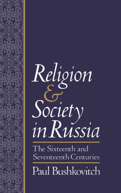 Religion and Society in Russia : The Sixteenth and Seventeenth Centuries, PDF eBook