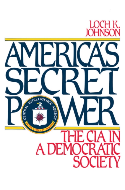America's Secret Power : The CIA in a Democratic Society, PDF eBook