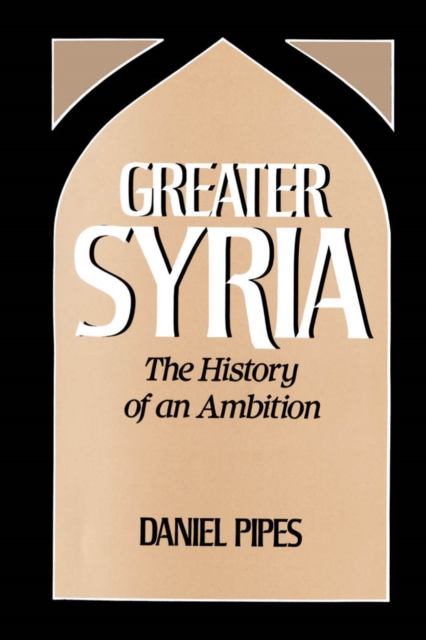 Greater Syria : The History of an Ambition, PDF eBook