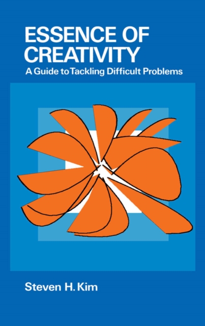 Essence of Creativity : A Guide to Tackling Difficult Problems, PDF eBook