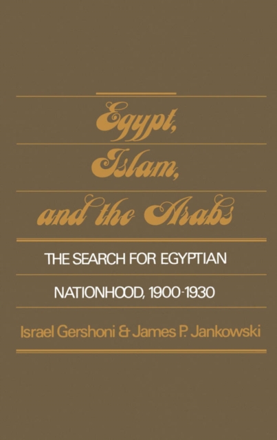 Egypt, Islam, and the Arabs : The Search for Egyptian Nationhood, 1900-1930, PDF eBook