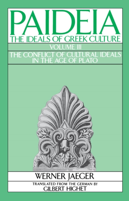 Paideia: The Ideals of Greek Culture : Volume III: The Conflict of Cultural Ideals in the Age of Plato, PDF eBook