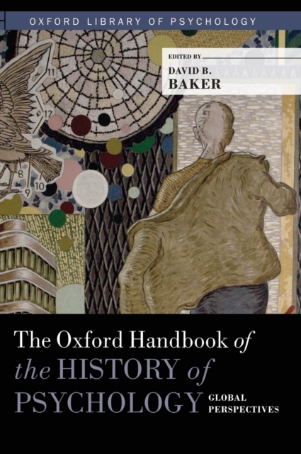 The Oxford Handbook of the History of Psychology: Global Perspectives, Hardback Book