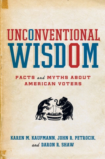 Unconventional Wisdom : Facts and Myths about American Voters, Paperback / softback Book