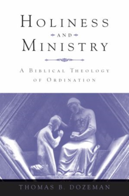 Holiness and Ministry : A Biblical Theology of Ordination, Hardback Book