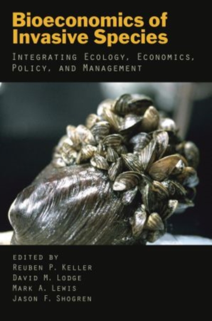Bioeconomics of Invasive Species : Integrating Ecology, Economics, Policy, and Management, Paperback / softback Book