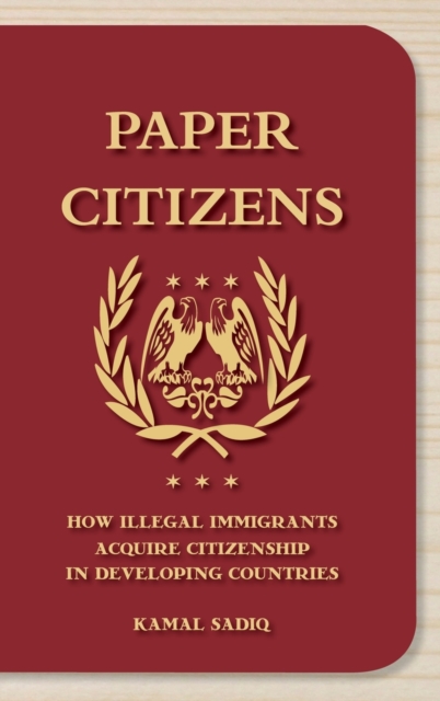Paper Citizens : How Illegal Immigrants Acquire Citizenship in Developing Countries, Hardback Book