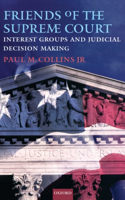 Friends of the Supreme Court: Interest Groups and Judicial Decision Making, Hardback Book
