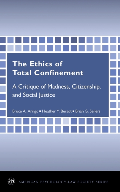 The Ethics of Total Confinement : A Critique of Madness, Citizenship, and Social Justice, Hardback Book