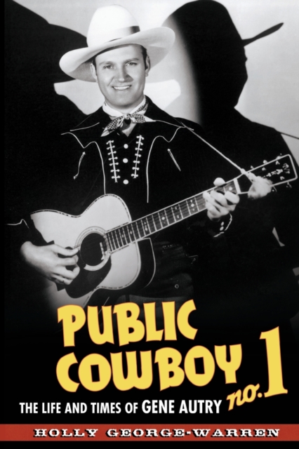 Public Cowboy No. 1 : The Life and Times of Gene Autry, Paperback / softback Book