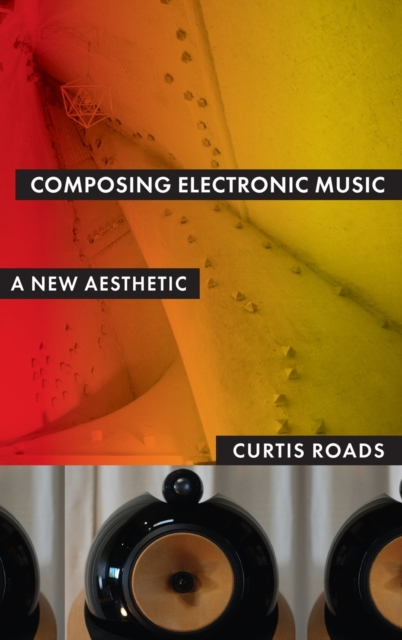 Composing Electronic Music : A New Aesthetic, Hardback Book