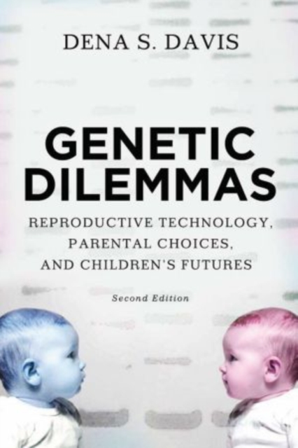 Genetic Dilemmas : Reproductive Technology, Parental Choices, and Children's Futures, Paperback / softback Book