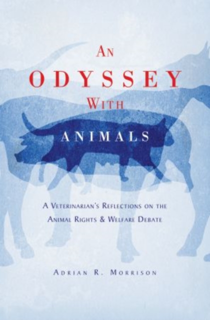 An Odyssey with Animals : A Veterinarian's Reflections on the Animal Rights & Welfare Debate, Hardback Book