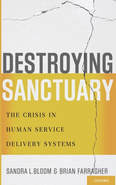 Destroying Sanctuary : The Crisis in Human Service Delivery Systems, Hardback Book