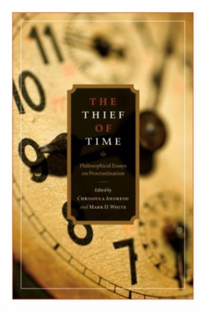 The Thief of Time : Philosophical Essays on Procrastination, Hardback Book