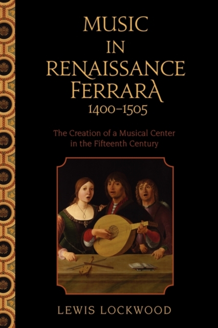 Music in Renaissance Ferrara 1400-1505 : The Creation of a Musical Center in the Fifteenth Century, Paperback / softback Book