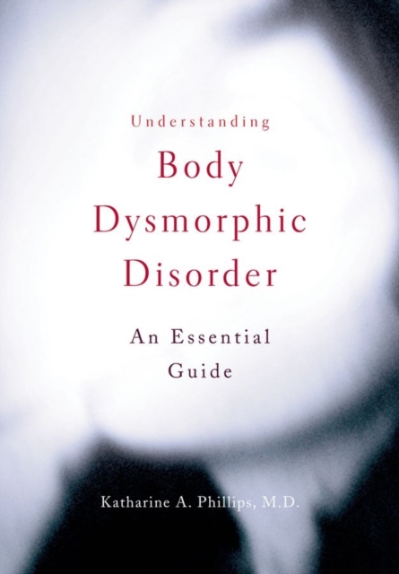 Understanding Body Dysmorphic Disorder, Paperback / softback Book