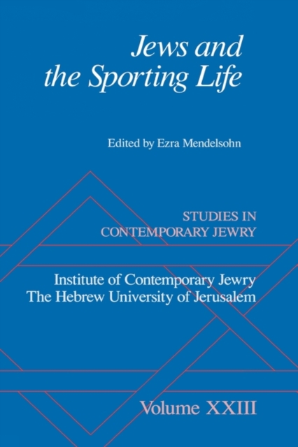 Jews and the Sporting Life : Studies in Contemporary Jewry XXIII, Hardback Book