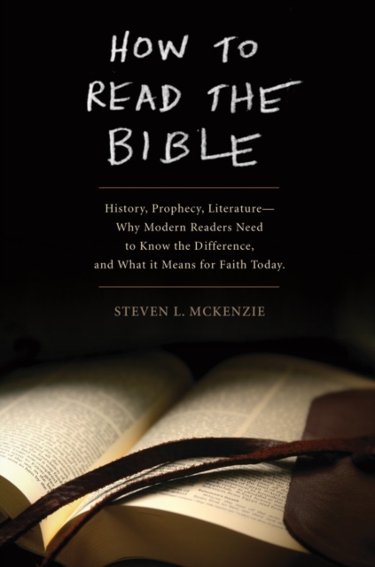 How to Read the Bible : History, Prophecy, Literature--Why Modern Readers Need to Know the Difference and What It Means for Faith Today, Paperback / softback Book