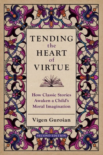 Tending the Heart of Virtue : How Classic Stories Awaken a Child's Moral Imagination, Paperback / softback Book