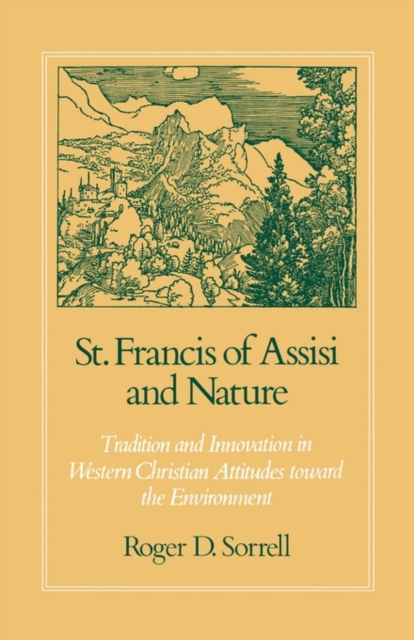 St. Francis of Assisi and Nature : Tradition and Innovation in Western Christian Attitudes toward the Environment, Paperback / softback Book
