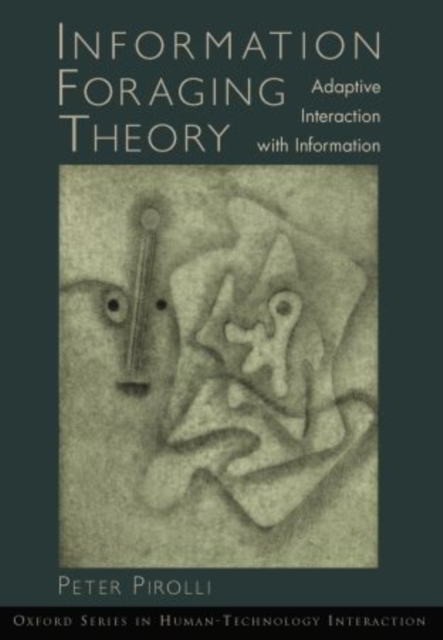 Information Foraging Theory : Adaptive Interaction with Information, Paperback / softback Book