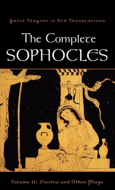 The Complete Sophocles : Volume II: Electra and Other Plays, Hardback Book