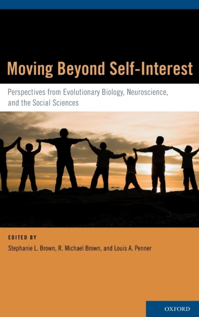 Moving Beyond Self-Interest : Perspectives from Evolutionary Biology, Neuroscience, and the Social Sciences, Hardback Book