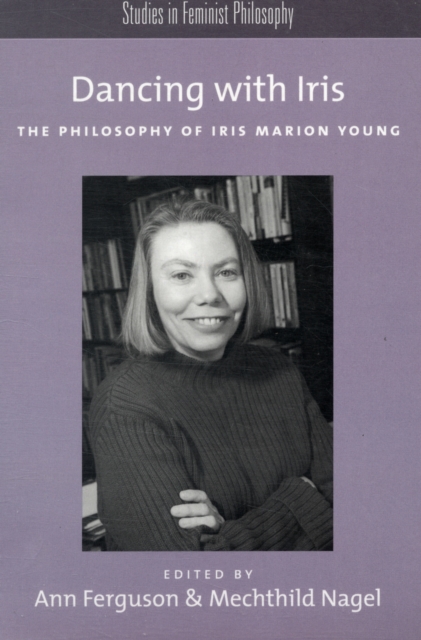 Dancing with Iris : The Philosophy of Iris Marios Young, Paperback / softback Book