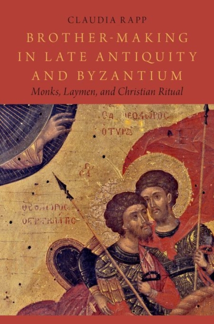 Brother-Making in Late Antiquity and Byzantium : Monks, Laymen, and Christian Ritual, Hardback Book