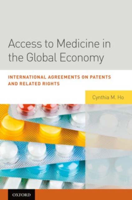 Access to Medicine in the Global Economy : International Agreements on Patents and Related Rights, Hardback Book