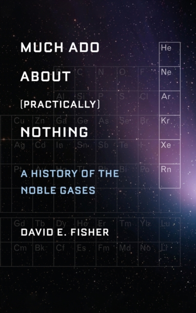 Much Ado about (Practically) Nothing : A History of the Noble Gases, Hardback Book