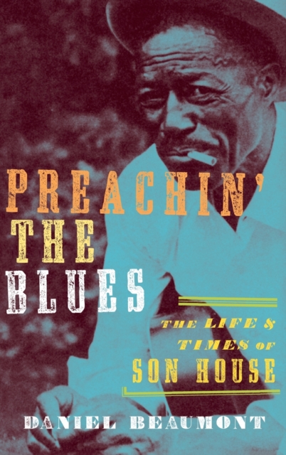 Preachin' the Blues : The Life and Times of Son House, Hardback Book