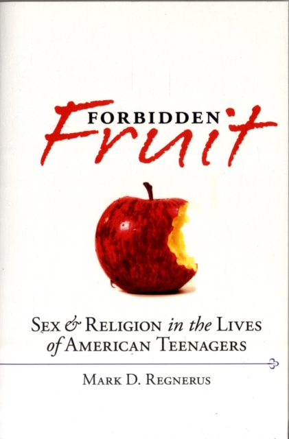 Forbidden Fruit Sex and Religion in the Lives of American Teenagers, Paperback / softback Book