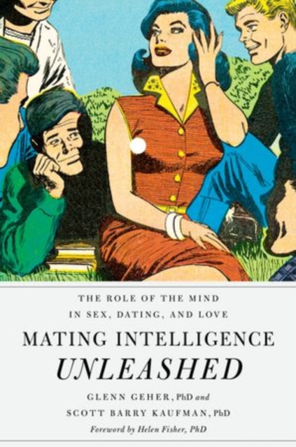 Mating Intelligence Unleashed : The Role of the Mind in Sex, Dating, and Love, Hardback Book