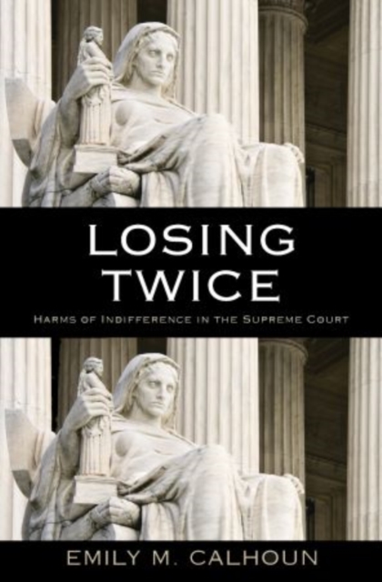 Losing Twice : Harms of Indifference in the Supreme Court, Hardback Book