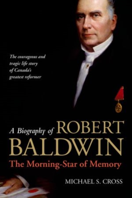 A Biography of Robert Baldwin: : The Morning-Star of Memory, Hardback Book