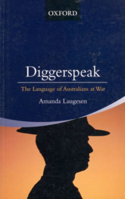 Diggerspeak : The Language of Australians at war, Paperback / softback Book