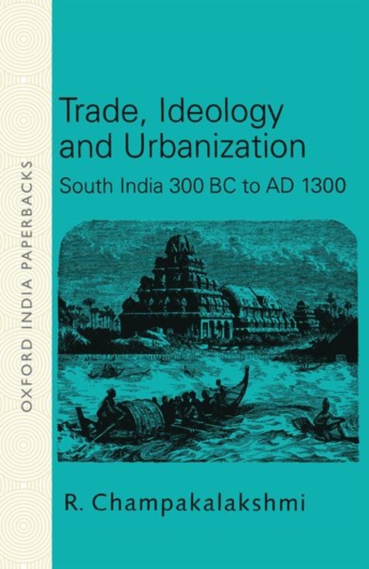 Trade, Ideology and Urbanization : South India 300 BC to AD 1300, Paperback / softback Book