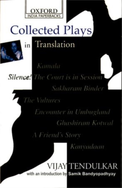 Collected Plays in Translation : Kamaka, Silence! The Court is in Session, Sakharam Binder, The Vultures, Encounter in Umbugland, Ghashiram Kotwal, A Friend's Story, Paperback / softback Book