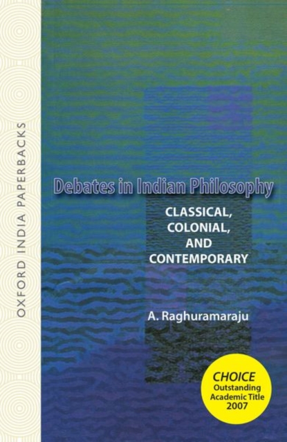 Debates in Indian Philosophy : Classical, Colonial, and Contemporary, Paperback / softback Book