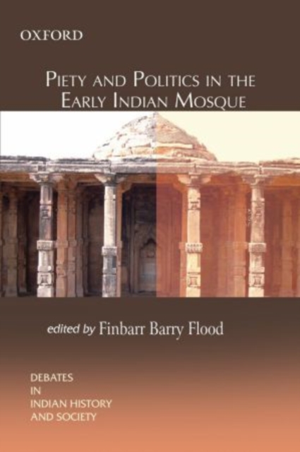 Piety and Politics in the Early Indian Mosque, Hardback Book