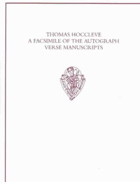 Thomas Hoccleve: A Facsimile of the Autograph Verse Manuscripts : Henry E. Huntington Library, San Marino [California], MSS HM 111 and HM 744; University Library, Durham [England], MS Cosin V. III. 9, Hardback Book