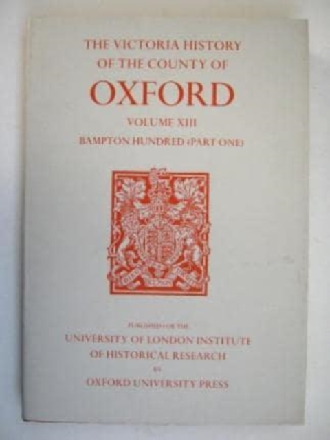 A History of the County of Oxford : Volume XIII: Bampton Hundred (Part One), Hardback Book