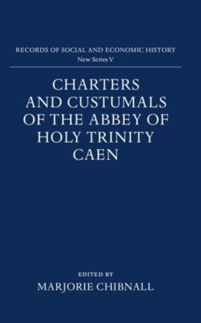 Charters and Custumals of the Abbey of Holy Trinity Caen, Hardback Book