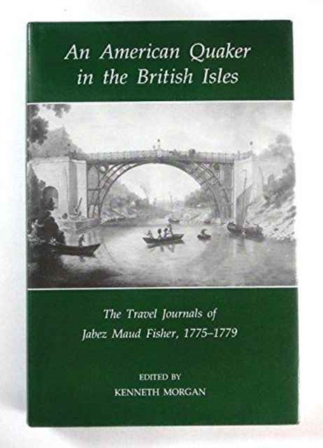 An American Quaker in the British Isles : The Travel Journals of Jabez Maud Fisher, 1775-1779, Hardback Book