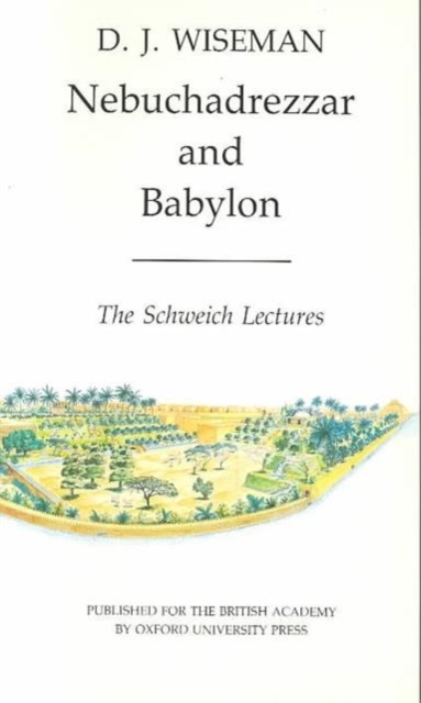 Nebuchadrezzar and Babylon : The Schweich Lectures of The British Academy 1983, Paperback / softback Book