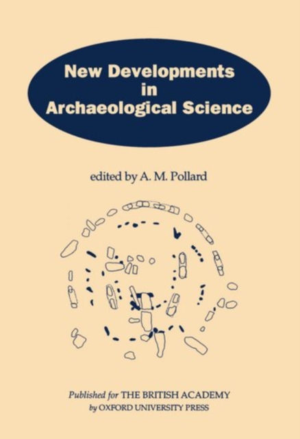 New Developments in Archaeological Science : A Joint Symposium of the Royal Society and the British Academy, February 1991, Hardback Book