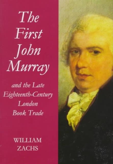 The First John Murray and the Late Eighteenth-century London Book Trade : With a Checklist of His Publications, Hardback Book